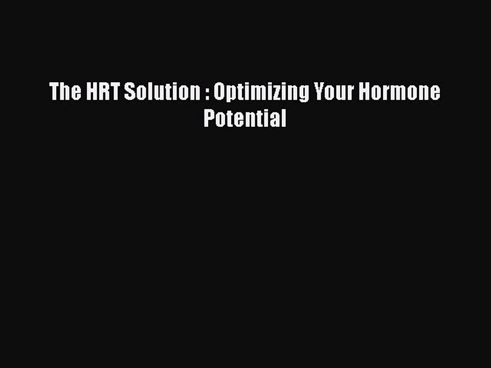 Read Books The HRT Solution : Optimizing Your Hormone Potential ebook textbooks
