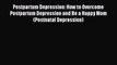 Read Books Postpartum Depression: How to Overcome Postpartum Depression and Be a Happy Mom