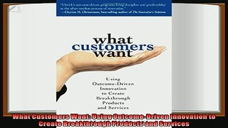 behold  What Customers Want Using OutcomeDriven Innovation to Create Breakthrough Products and