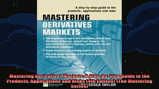 READ FREE FULL EBOOK DOWNLOAD  Mastering Derivatives Markets A StepbyStep Guide to the Products Applications and Risks Full Ebook Online Free