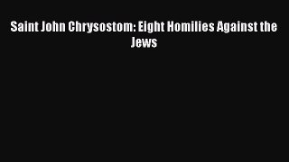 [PDF] Saint John Chrysostom: Eight Homilies Against the Jews Download Full Ebook
