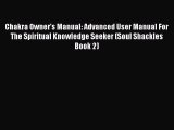 [PDF] Chakra Owner's Manual: Advanced User Manual For The Spiritual Knowledge Seeker (Soul