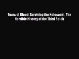 [PDF] Tears of Blood: Surviving the Holocaust The Horrible History of the Third Reich Download
