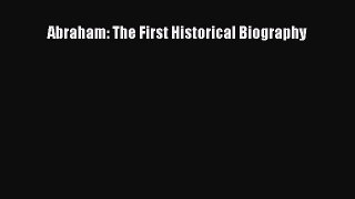[PDF] Abraham: The First Historical Biography Read Full Ebook