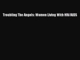 Read Books Troubling The Angels: Women Living With HIV/AIDS E-Book Free