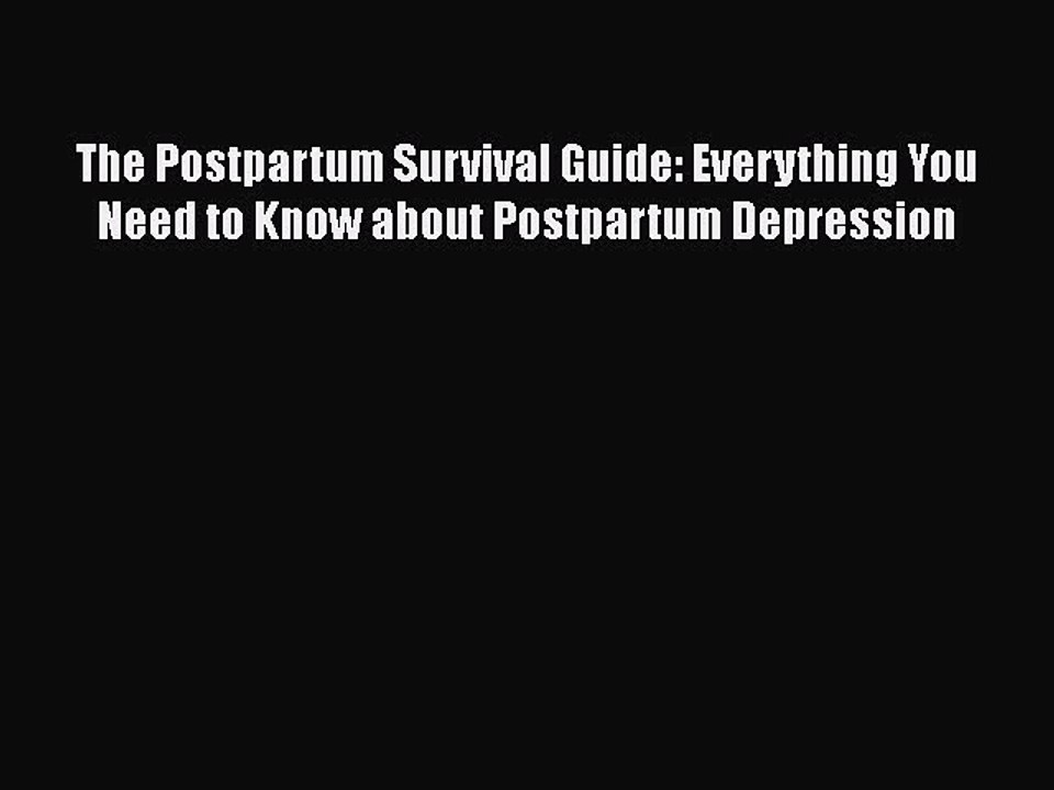 Read Books The Postpartum Survival Guide: Everything You Need to Know about Postpartum Depression