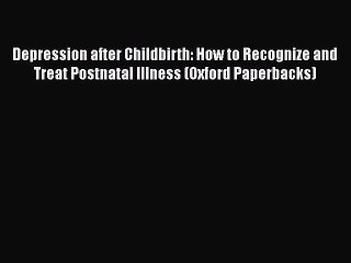 Read Books Depression after Childbirth: How to Recognize and Treat Postnatal Illness (Oxford