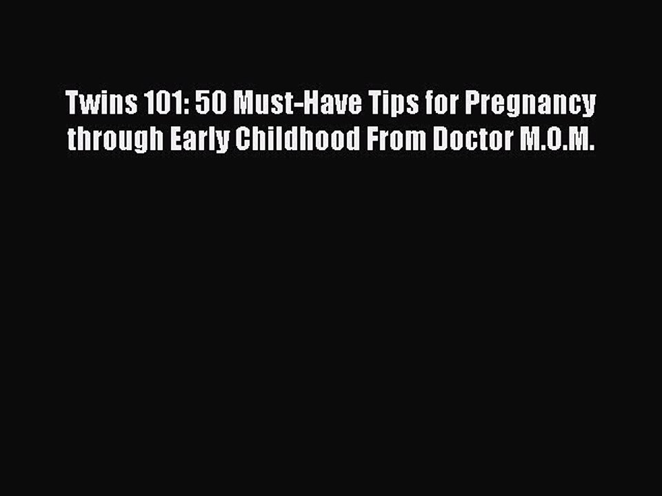 Read Books Twins 101: 50 Must-Have Tips for Pregnancy through Early Childhood From Doctor M.O.M.