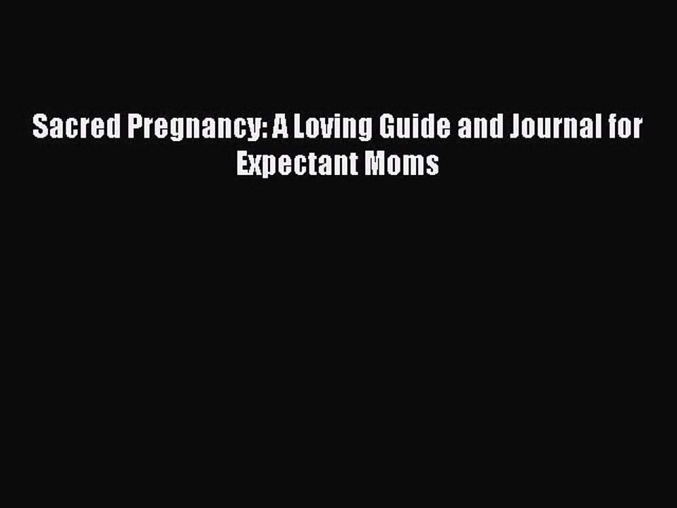 Read Books Sacred Pregnancy: A Loving Guide and Journal for Expectant Moms Ebook PDF