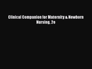 Read Books Clinical Companion for Maternity & Newborn Nursing 2e E-Book Free