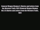 Read Covered Wagon Women 3: Diaries and Letters from the Western Trails 1851 (Covered Wagon