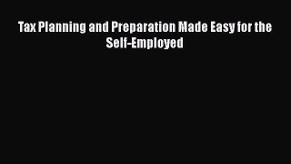 Read Tax Planning and Preparation Made Easy for the Self-Employed Ebook Free