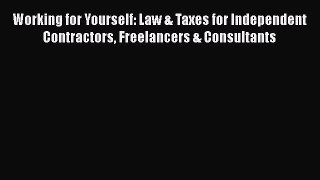 Read Working for Yourself: Law & Taxes for Independent Contractors Freelancers & Consultants