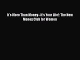 Read It's More Than Money--It's Your Life!: The New Money Club for Women Ebook Free