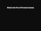 Download Wind in the Fire: A Personal Journey Ebook Online