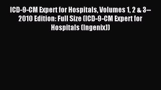 Read ICD-9-CM Expert for Hospitals Volumes 1 2 & 3--2010 Edition: Full Size (ICD-9-CM Expert