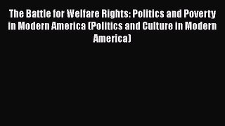 [Read] The Battle for Welfare Rights: Politics and Poverty in Modern America (Politics and