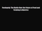 Read Foodopoly: The Battle Over the Future of Food and Farming in America Ebook Free