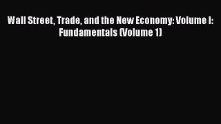 [PDF] Wall Street Trade and the New Economy: Volume I: Fundamentals (Volume 1) PDF Free