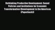 Read Rethinking Productive Development: Sound Policies and Institutions for Economic Transformation