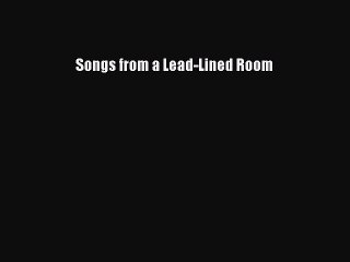 Download Songs from a Lead-Lined Room PDF Free