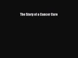 Read The Story of a Cancer Cure Ebook Free