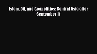 [Download] Islam Oil and Geopolitics: Central Asia after September 11 ebook textbooks