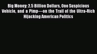 [Read] Big Money: 2.5 Billion Dollars One Suspicious Vehicle and a Pimpâ€”on the Trail of the