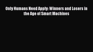 Read Only Humans Need Apply: Winners and Losers in the Age of Smart Machines Ebook Free