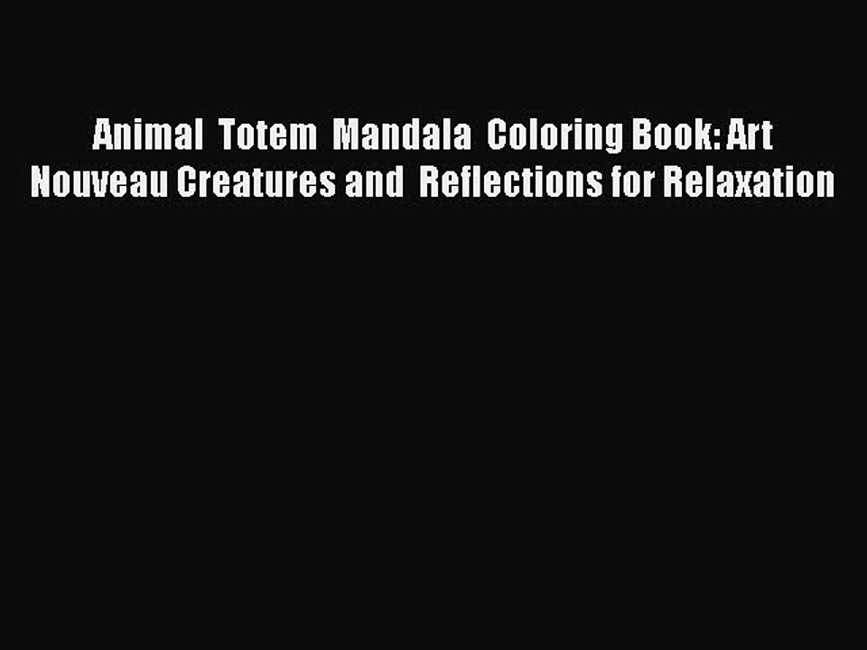Read Books Animal  Totem  Mandala  Coloring Book: Art Nouveau Creatures and  Reflections for
