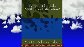 READ book  Forget The Job Nail The Interview Full EBook