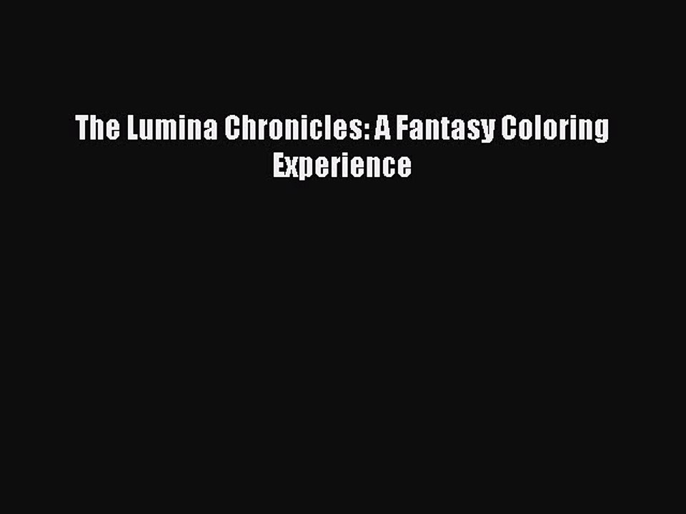 Read Books The Lumina Chronicles: A Fantasy Coloring Experience ebook textbooks