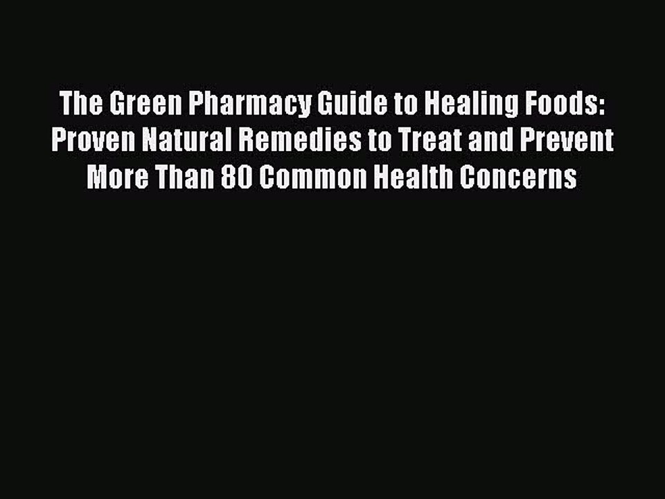 Read The Green Pharmacy Guide to Healing Foods: Proven Natural Remedies to Treat and Prevent