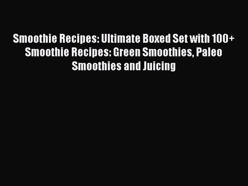 Read Smoothie Recipes: Ultimate Boxed Set with 100+ Smoothie Recipes: Green Smoothies Paleo