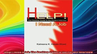 READ book  Help I Need A Job The Desktop Guide to the Perfect Interview Full EBook