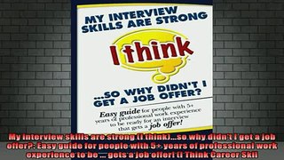 READ book  My interview skills are strong I thinkso why didnt I get a job offer Easy guide Full Free