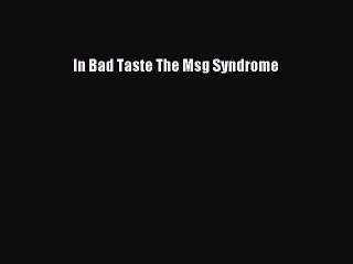 Read In Bad Taste The Msg Syndrome Ebook Free