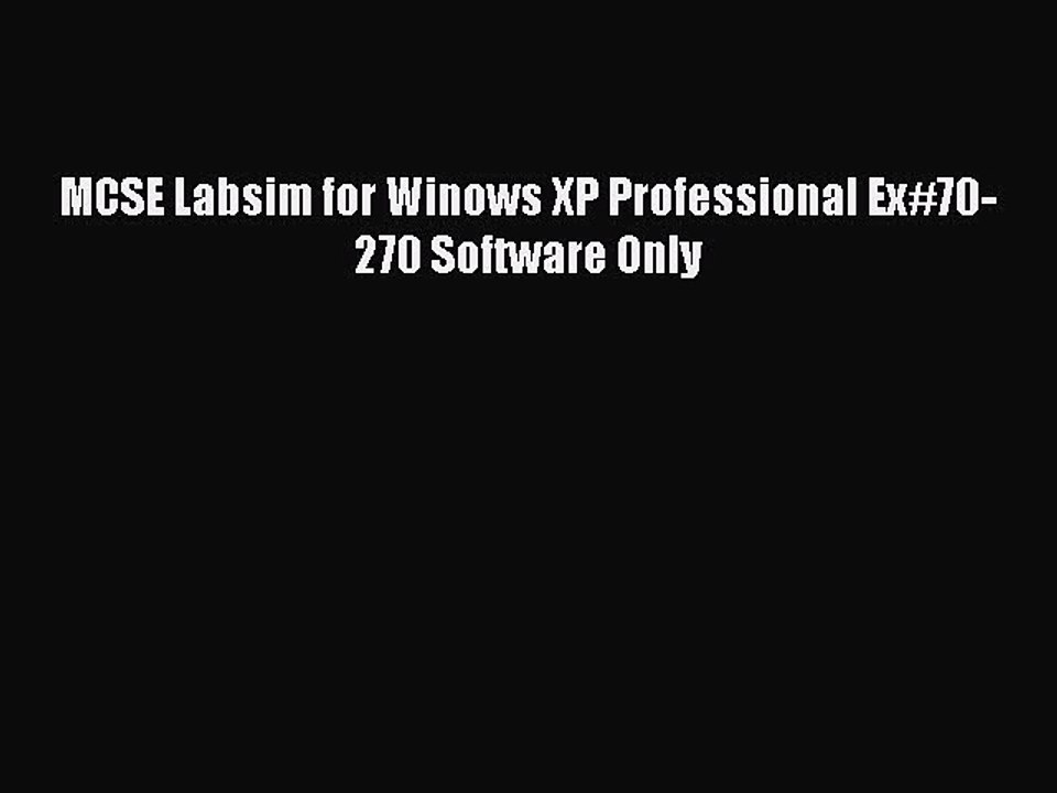 [PDF] MCSE Labsim for Winows XP Professional Ex#70-270 Software Only [Read] Full Ebook
