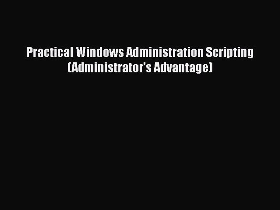 [PDF] Practical Windows Administration Scripting (Administrator's Advantage) [Read] Full Ebook