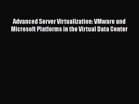 [PDF] Advanced Server Virtualization: VMware and Microsoft Platforms in the Virtual Data Center