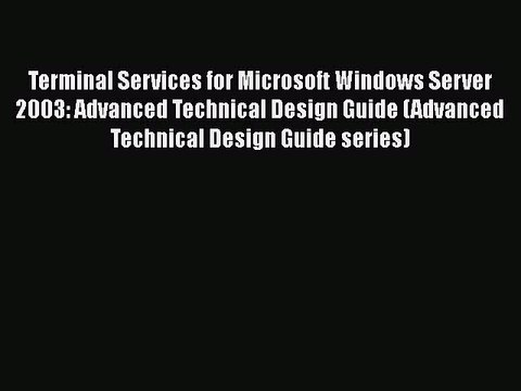 [PDF] Terminal Services for Microsoft Windows Server 2003: Advanced Technical Design Guide