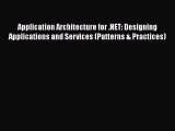 [PDF] Application Architecture for .NET: Designing Applications and Services (Patterns & Practices)
