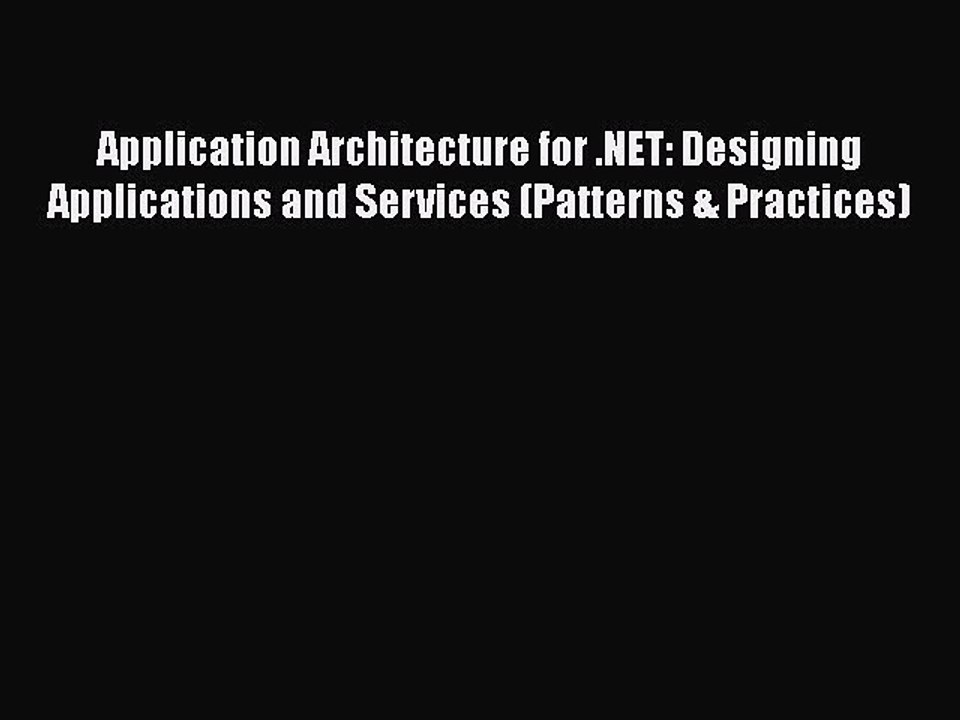 [PDF] Application Architecture for .NET: Designing Applications and Services (Patterns & Practices)