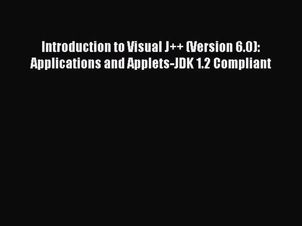 [PDF] Introduction to Visual J++ (Version 6.0): Applications and Applets-JDK 1.2 Compliant