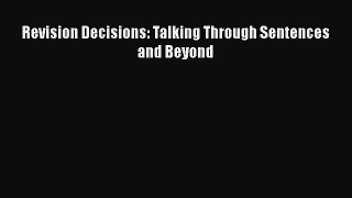 Download Revision Decisions: Talking Through Sentences and Beyond Ebook Free
