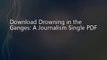 Drowning in the Ganges: A Journalism Single