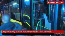Yayın Yasaklı) Atatürk Havalimanı'ndaki Terör Saldırısı - Başbakan Yıldırım Atatürk Havalimanı'nda