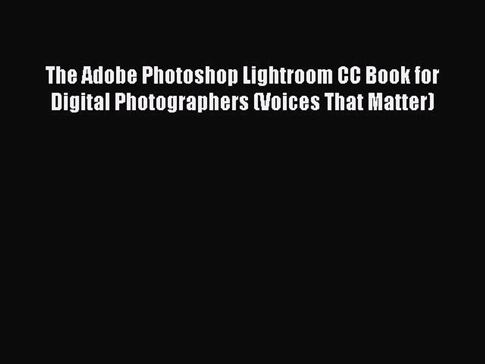 PDF The Adobe Photoshop Lightroom CC Book for Digital Photographers (Voices That Matter)  Read