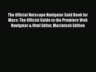 [PDF] The Official Netscape Navigator Gold Book for Macs: The Official Guide to the Premiere