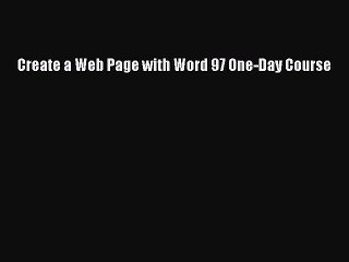 [PDF] Create a Web Page with Word 97 One-Day Course [Download] Full Ebook
